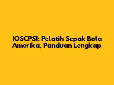 IOSCPSI: Pelatih Sepak Bola Amerika, Panduan Lengkap