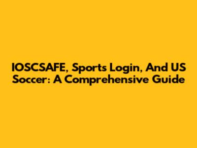IOSCSAFE, Sports Login, And US Soccer: A Comprehensive Guide