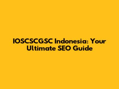 IOSCSCGSC Indonesia: Your Ultimate SEO Guide
