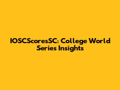 IOSCScoresSC: College World Series Insights