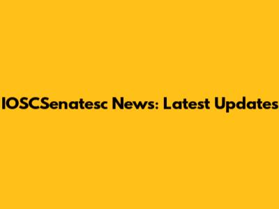 IOSCSenatesc News: Latest Updates