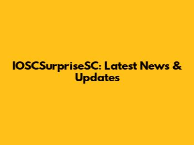 IOSCSurpriseSC: Latest News & Updates