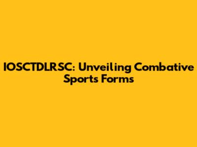 IOSCTDLRSC: Unveiling Combative Sports Forms