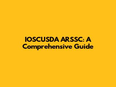 IOSCUSDA ARSSC: A Comprehensive Guide