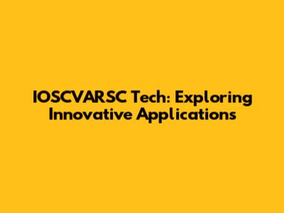 IOSCVARSC Tech: Exploring Innovative Applications