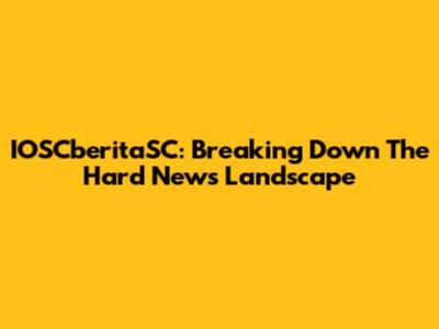 IOSCberitaSC: Breaking Down The Hard News Landscape