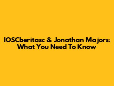 IOSCberitasc & Jonathan Majors: What You Need To Know