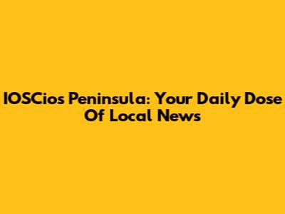 IOSCios Peninsula: Your Daily Dose Of Local News