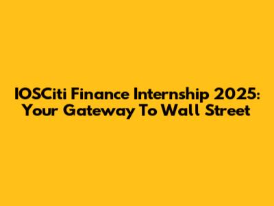 IOSCiti Finance Internship 2025: Your Gateway To Wall Street