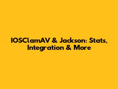 IOSClamAV & Jackson: Stats, Integration & More