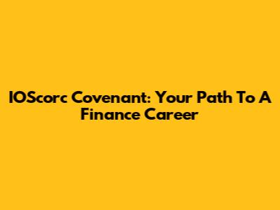 IOScorc Covenant: Your Path To A Finance Career