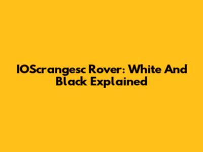 IOScrangesc Rover: White And Black Explained