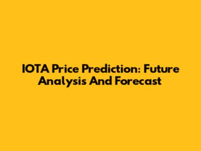 IOTA Price Prediction: Future Analysis And Forecast