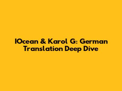 IOcean & Karol G: German Translation Deep Dive