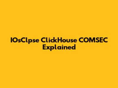 IOsClpse ClickHouse COMSEC Explained