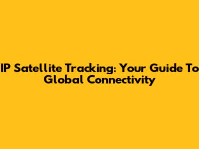 IP Satellite Tracking: Your Guide To Global Connectivity