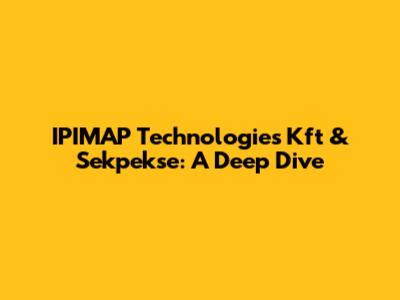 IPIMAP Technologies Kft & Sekpekse: A Deep Dive