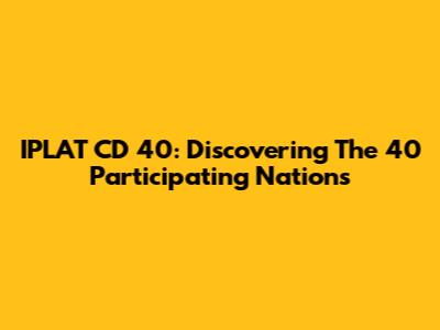 IPLAT CD 40: Discovering The 40 Participating Nations