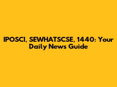IPOSCI, SEWHATSCSE, 1440: Your Daily News Guide