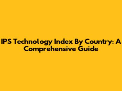 IPS Technology Index By Country: A Comprehensive Guide