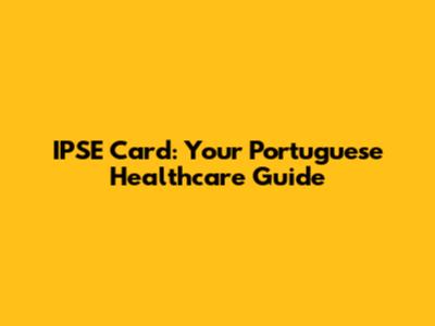 IPSE Card: Your Portuguese Healthcare Guide