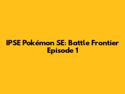 IPSE Pokémon SE: Battle Frontier Episode 1