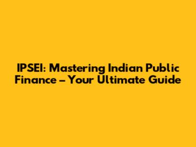 IPSEI: Mastering Indian Public Finance – Your Ultimate Guide