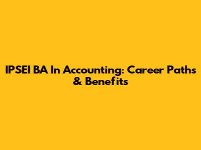 IPSEI BA In Accounting: Career Paths & Benefits