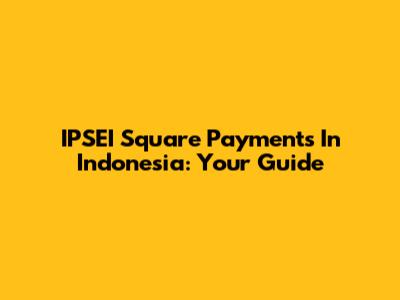 IPSEI Square Payments In Indonesia: Your Guide