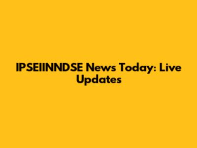 IPSEIINNDSE News Today: Live Updates