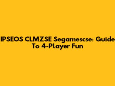 IPSEOS CLMZSE Segamescse: Guide To 4-Player Fun