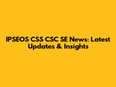 IPSEOS CSS CSC SE News: Latest Updates & Insights