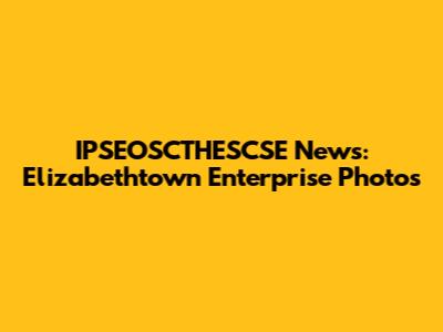 IPSEOSCTHESCSE News: Elizabethtown Enterprise Photos