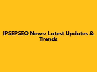 IPSEPSEO News: Latest Updates & Trends