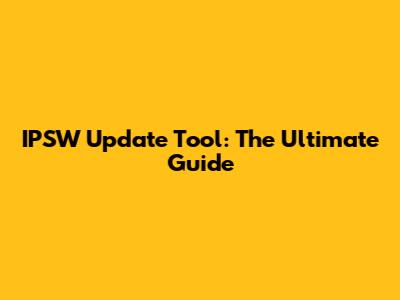 IPSW Update Tool: The Ultimate Guide