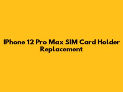 IPhone 12 Pro Max SIM Card Holder Replacement