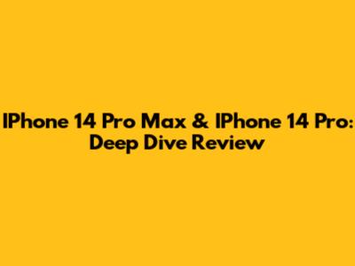 IPhone 14 Pro Max & IPhone 14 Pro: Deep Dive Review
