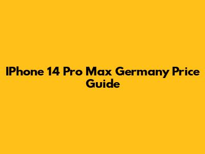 IPhone 14 Pro Max Germany Price Guide
