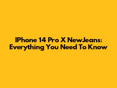 IPhone 14 Pro X NewJeans: Everything You Need To Know