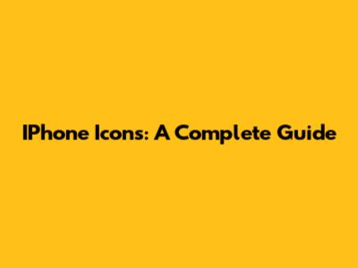 IPhone Icons: A Complete Guide