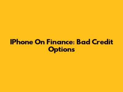 IPhone On Finance: Bad Credit Options