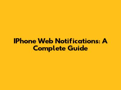 IPhone Web Notifications: A Complete Guide