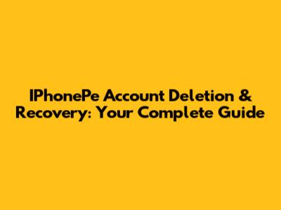 IPhonePe Account Deletion & Recovery: Your Complete Guide