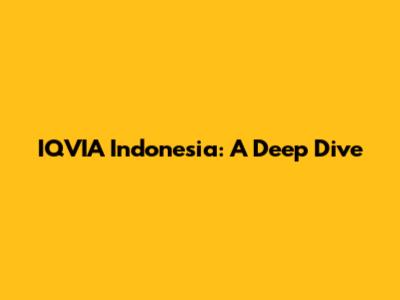 IQVIA Indonesia: A Deep Dive