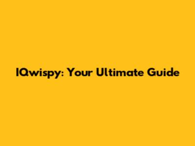 IQwispy: Your Ultimate Guide