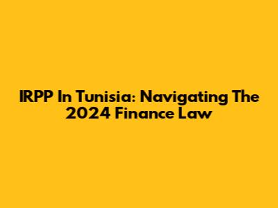 IRPP In Tunisia: Navigating The 2024 Finance Law