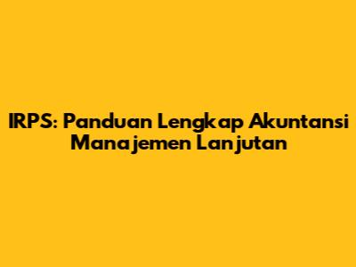 IRPS: Panduan Lengkap Akuntansi Manajemen Lanjutan