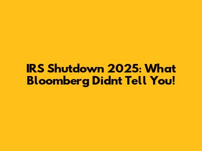 IRS Shutdown 2025: What Bloomberg Didn't Tell You!