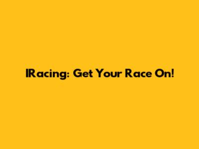 IRacing: Get Your Race On!