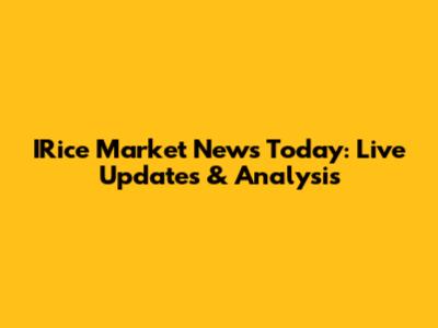 IRice Market News Today: Live Updates & Analysis